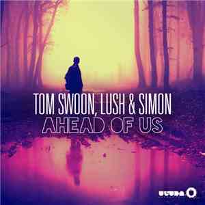 Tom Swoon, Lush & Simon - Ahead Of Us