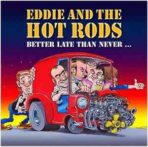 Eddie And The Hot Rods - Beter Late Than Never...