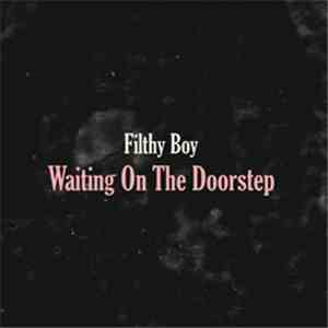 Filthy Boy - Waiting On The Doorstep