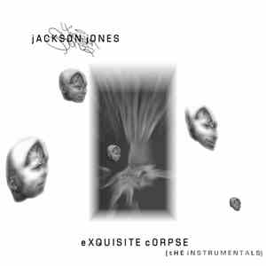 Jackson Jones - Exquisite Corpse (The Instrumentals)