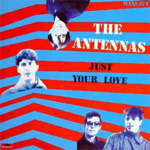 The Antennas - Just Your Love