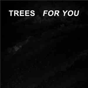 Trees - For You
