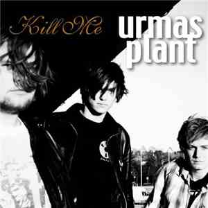 Urmas Plant - Kill Me