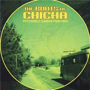 Various - The Roots Of Chicha (Psychedelic Cumbias From Peru)