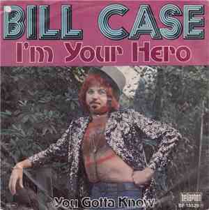 Bill Case  - I'm Your Hero