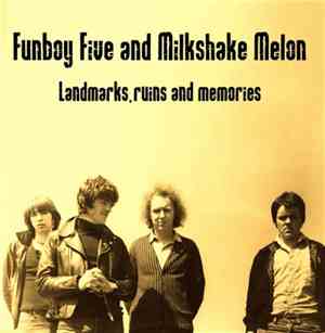 Funboy Five / Milkshake Melon - Landmarks, Ruins And Memories