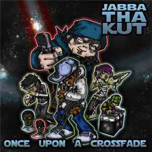 Jabba Tha Kut - Once Upon A Crossfade
