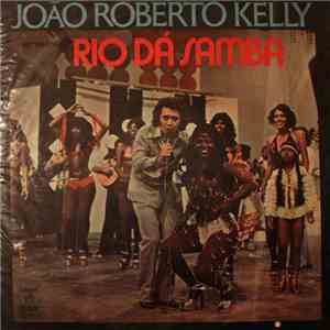 João Roberto Kelly / Various - João Roberto Kelly Apresenta Río Dá Samba