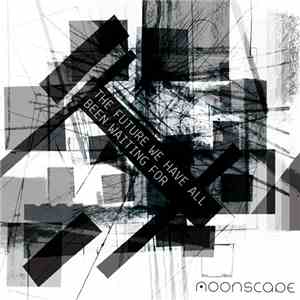 Moonscape - The Future We Have All Been Waiting For
