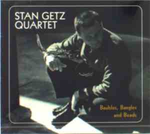 Stan Getz Quartet - Baubles, Bangles And Beads