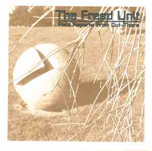 The Freed Unit - Field Reports From Out-There