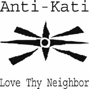 Anti-Kati - Love Thy Neighbor