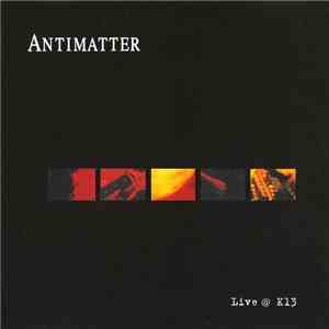 Antimatter  - Live @ K13