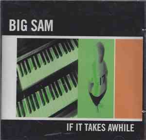 Big Sam  - If It Takes Awhile