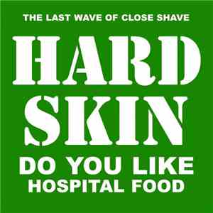 Hard Skin  - Do You Like Hospital Food