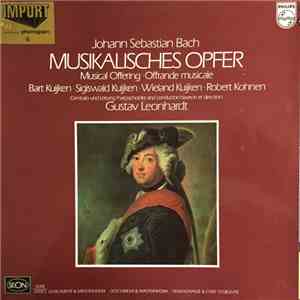 Johann Sebastian Bach - Bart Kuijken, Sigiswald Kuijken, Wieland Kuijken, Robert Kohnen Harpischordist And Conductor Gustav Leonhardt - Musikalisches Opfer