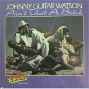 Johnny Guitar Watson - Ain't That A Bitch