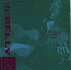 Lead Belly - Nobody Knows The Trouble I've Seen - The Library Of Congress Recordings, Volume Five