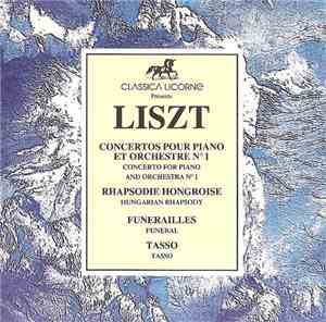 Liszt - Concertos Pour Piano Et Orchestre N°1 - Rapsodie Hongroise - Funérailles - Tasso