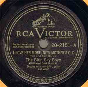 The Blue Sky Boys (Bill And Earl Bolick) - I Love Her More, Now Mother's Old / Have You Seen My Daddy Here