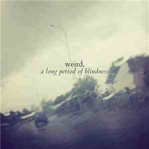 Weird. - A Long Period Of Blindness