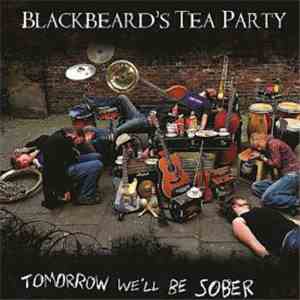 Blackbeard's Tea Party - Tomorrow We'll Be Sober