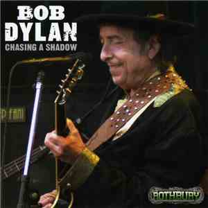 Bob Dylan - Chasing A Shadow