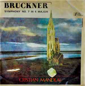 Bruckner - Symphony Orchestra Of The Cluj Napoca Philharmonic / Conducted By Cristian Mandeal - Symphony No. 7 In E Major (Simfonia Nr. 7 În Mi Major)