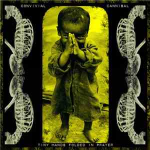 Convivial Cannibal - Tiny Hands Folded In Prayer