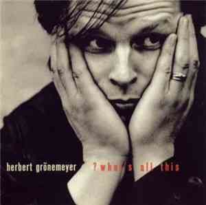 Herbert Grönemeyer - ? What's All This