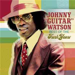 Johnny Guitar Watson - Best Of The Funk Years