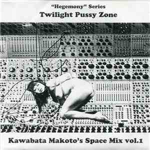 Kawabata Makoto - Hegemony Series - Twighlight Pussy Zone - Kawabata Makoto's Space Mix Vol. 1