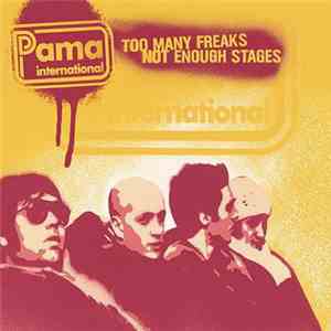Pama International - Too Many Freaks Not Enough Stages