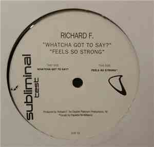 Richard F. - Whatcha Got To Say / Feels So Strong