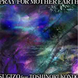 SUGIZO Feat. TOSHINORI KONDO - Pray For Mother Earth