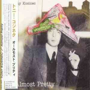 Tony Kosinec - Almost Pretty