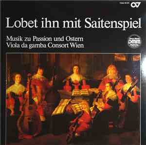 Viola Da Gamba Consort Wien - Lobet Ihn Mit Saitenspiel - Musik Zu Passion Und Ostern