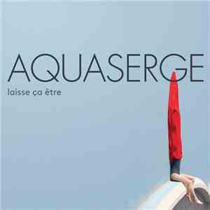Aquaserge - Laisse Ça Être