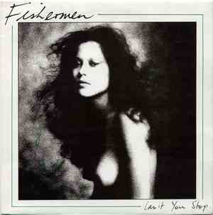 Fishermen - Can't You Stop