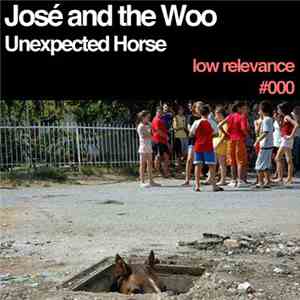 José And The Woo - Low Relevance 000 - Unexpected Horse