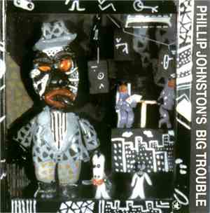 Phillip Johnston's Big Trouble -  Phillip Johnston's Big Trouble