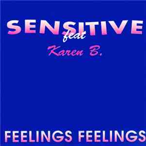 Sensitive  Feat Karen B. - Feelings Feelings