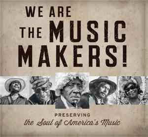 Various - We Are The Music Makers! (Preserving The Soul Of America's Music)