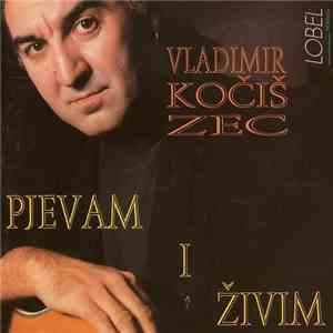 Vladimir Kočiš Zec - Pjevam I Živim