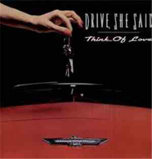 Drive, She Said - Think Of Love