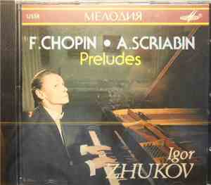 F. Chopin, A. Scriabin, Igor Zhukov - Preludes
