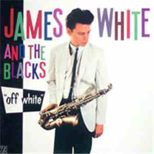 James White & The Blacks - Off White