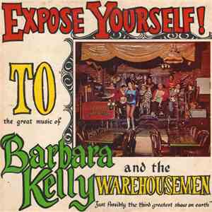 Barbara Kelly And The Warehousemen - Expose Yourself To The Great Music Of