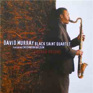 David Murray Black Saint Quartet Featuring Cassandra Wilson - Sacred Ground