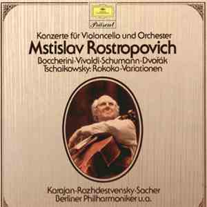 Mstislav Rostropovich, Luigi Boccherini, Antonio Vivaldi, Robert Schumann, Antonín Dvořák, Pyotr Ilyich Tchaikovsky - Konzerte Für Violoncello Und Orchester - Mstislav Rostropovich